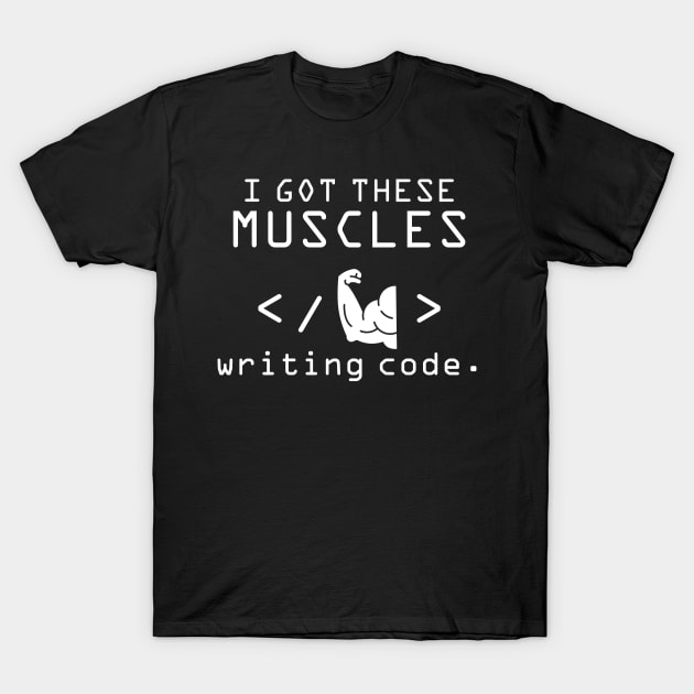 I Got These Muscles Writing Code T-Shirt by Leider Causey